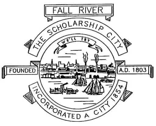 FALL RIVER
THE SCHOLARSHIP CITY
FOUNDED A.D. 1803
INCORPORATED A CITY 1854

WE'LL TRY