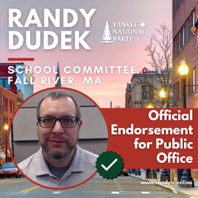 Yankee National Party
RANDY DUDEK

School Committee
Fall River, MA

Official Endorsement for Public Office